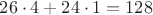 $26\cdot4+24\cdot1=128$
