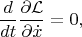 $$\frac{d}{dt}\frac{\partial \mathcal L}{\partial\dot x}=0,$$
