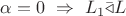 $\alpha =0\ \Rightarrow \ L_1\bar{\triangleleft } L$