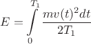 $$E=\int\limits_{0}^{T_1}\frac{mv(t)^2dt}{2T_1}\