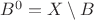 $B^0=X\setminus B$