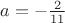 $a=-\frac{2}{11}$