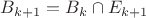 $B_{k+1}=B_k\cap E_{k+1}$