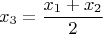 $$ x_3=\frac{x_1+x_2}{2} $$