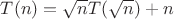 $T(n) = \sqrt{n}T(\sqrt{n}) + n$