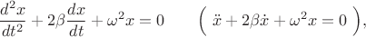 $$\dfrac{d^2 x}{dt^2}+2\beta\dfrac{dx}{dt}+\omega^{2}x=0\qquad\Bigl(\,\,\ddot{x}+2\beta\dot{x}+\omega^{2}x=0\,\,\Bigr),$$