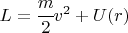 $ L= \cfrac{m}{2} v^2 + U(r) $