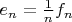$e_n=\frac1nf_n$