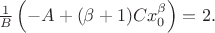 $\frac{1}{B}\left(-A  + (\beta+1) C x_0^{\beta}\right)=2.$