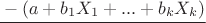 $\cfrac{-(a+b_1X_1+...+b_kX_k)}$ $\cfrac{-(a+b_1X_1+...+b_kX_k)}$