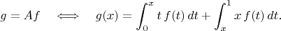 $$g=Af \quad \Longleftrightarrow \quad g(x)=\int_0^xt\,f(t)\,dt+\int_x^1x\,f(t)\,dt.$$
