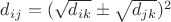 $d_{ij}= (\sqrt{d_{ik}}\pm\sqrt {d_{jk}})^2$