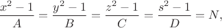 $ \dfrac{x^2-1}{A}=\dfrac{y^2-1}{B}=\dfrac{z^2-1}{C}=\dfrac{s^2-1}{D}=N,$