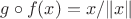$g\circ f(x)=x/\|x\|$