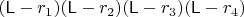 $(\mathsf L-r_1)(\mathsf L-r_2)(\mathsf L-r_3)(\mathsf L-r_4)$