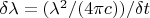 $ \delta\lambda =(\lambda^{2}/(4\pi c))/\delta t$