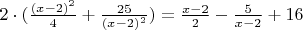 $2\cdot(\frac{(x-2)^2}{4}+\frac{25}{(x-2)^2})=\frac{x-2}{2}-\frac{5}{x-2}+16$