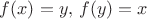 $f(x)=y,\,f(y)=x$