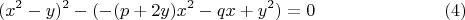 $$(x^2-y)^2-(-(p+2y)x^2-qx+y^2)=0\eqno(4)$$