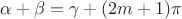 $\alpha+\beta=\gamma+(2m+1)\pi$