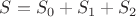 $S=S_0+S_1+S_2$ $S=S_0+S_1+S_2$