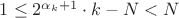 $1 \le 2^{\alpha_k+1} \cdot k - N < N$