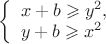 $
\left\{ \begin{array}{l}
x+b\geqslant y^2,\\
y+b\geqslant x^2
\end{array} \right.$