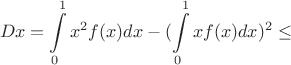 $$
Dx = \int\limits_0^1x^2f(x)dx - (\int\limits^1_0xf(x)dx)^2 \leq
$$