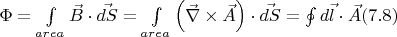 $\Phi = \int\limits_{area} \vec{B} \cdot \vec{dS} = \int\limits_{area} \left(\vec{\nabla} \times \vec{A} \right) \cdot \vec{dS} = \oint\limits_{}^{}d\vec{l} \cdot \vec{A} (7.8)$
