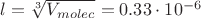 $l=\sqrt[3]{V_{molec}}=0.33\cdot10^{-6}$