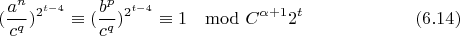 $$(\frac{a^n}{c^q})^{2^{t-4}}\equiv(\frac{b^p}{c^q})^{2^{t-4}}\equiv 1\mod C^{\alpha+1}2^t\eqno(6.14)$$