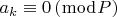 $\[a_k  \equiv 0\left( {\bmod P} \right)\]$