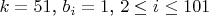 $k=51$, $b_i=1$, $2\leq i \leq 101$