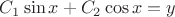 $ C_1\operatorname{sin}x+C_2\operatorname{cos}x=y$