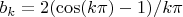 $b_k = 2(\cos(k\pi)-1)/k\pi$