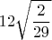 $$12\sqrt{\frac2{29}}$$