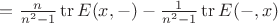 $=\frac{n}{n^2 - 1} \operatorname{tr} E(x, -) - \frac{1}{n^2 - 1}\operatorname{tr} E(-, x)$