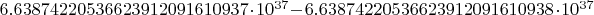 $6.63874220536623912091610937\cdot10^{37} - 6.63874220536623912091610938\cdot10^{37}$