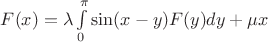 $F(x) =\lambda \int \limits_0^{\pi} \sin (x-y)F(y) dy + \mu x$