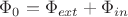 $\Phi_{0} = \Phi_{ext} +\Phi_{in} $