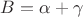 $B=\alpha+\gamma$