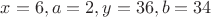 $x=6,a=2,y=36,b=34$