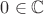 $0\in\mathbb C$