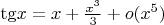 $\[{\mathop{\rm tg}\nolimits} x = x + \frac{{{x^3}}}{3} + o({x^5})\]
$