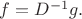 $f=D^{-1}g.$ $f=D^{-1}g.$