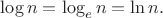 $\log n=\log_en=\ln n.$