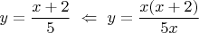 $y=\dfrac{x+2}{5}\,\,\Leftarrow\,\,y=\dfrac{x(x+2)}{5x}$