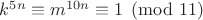 $k^{5n}\equiv m^{10n}\equiv1 \pmod {11}$