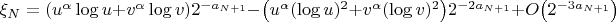 $\xi_N=(u^\alpha\log u+v^\alpha\log v)2^{-a_{N+1}}-\bigl(u^\alpha(\log u)^2+v^\alpha(\log v)^2\bigr)2^{-2a_{N+1}}+O\bigl(2^{-3a_{N+1}}\bigr)$
