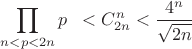 $\displaystyle\prod_{n<p<2n}p\;\;<C_{2n}^{n}<\dfrac{4^n}{\sqrt{2n}}$